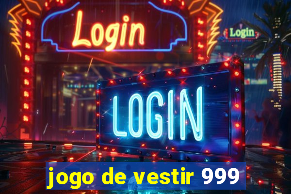 jogo de vestir 999